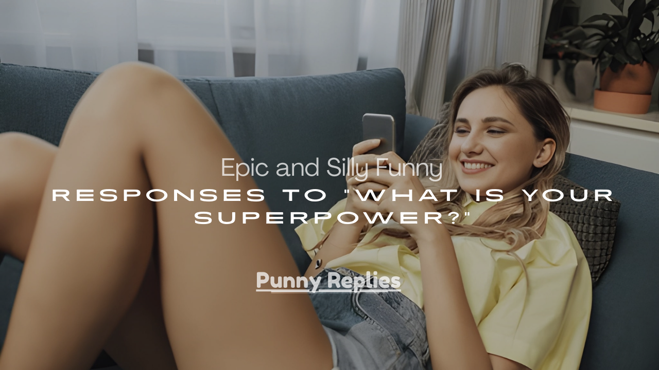 Funny Responses to “What Is Your Superpower?”