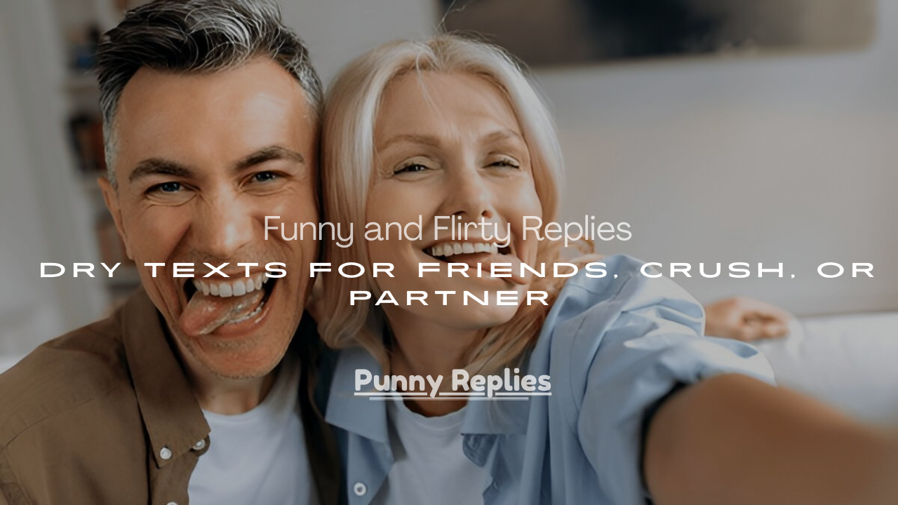 250+ Funny and Flirty Replies to Dry Texts for Friends, Crush, or Partner