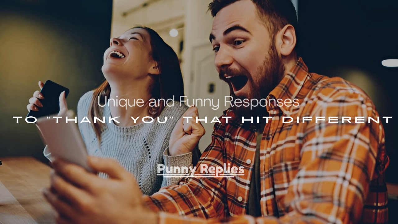 250+ Unique and Funny Responses to “Thank You” That Hit Different