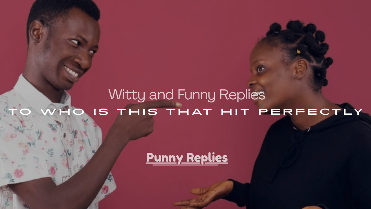 Funny Replies to Who Is This That Hit Perfectly