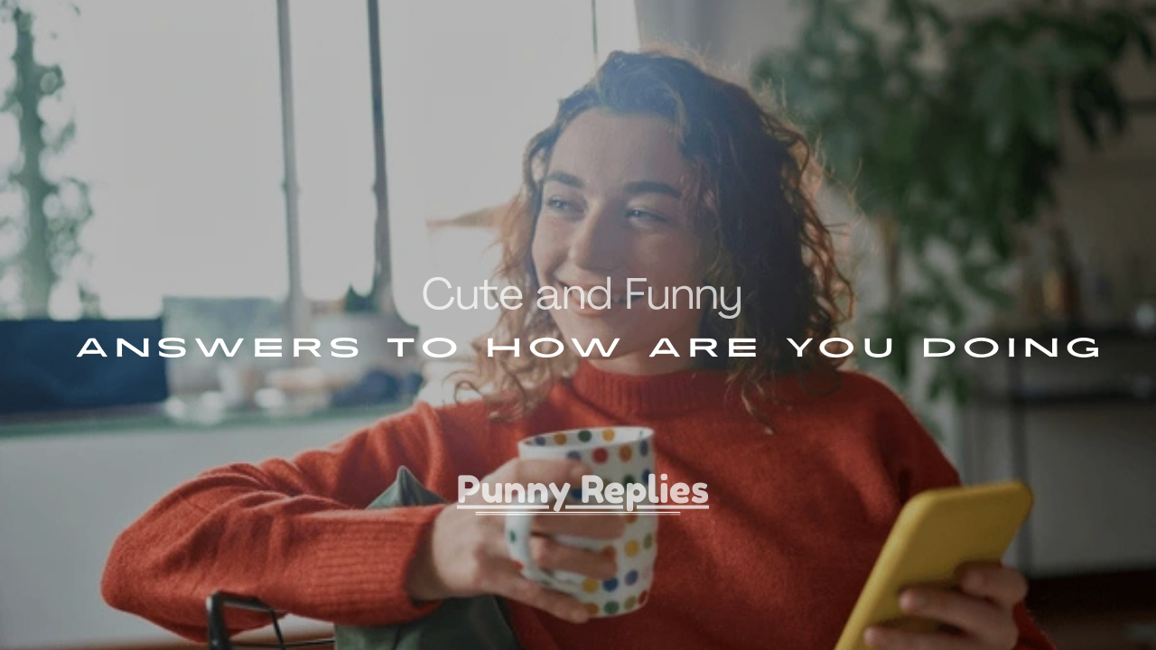 Funny Answers to How Are You Doing