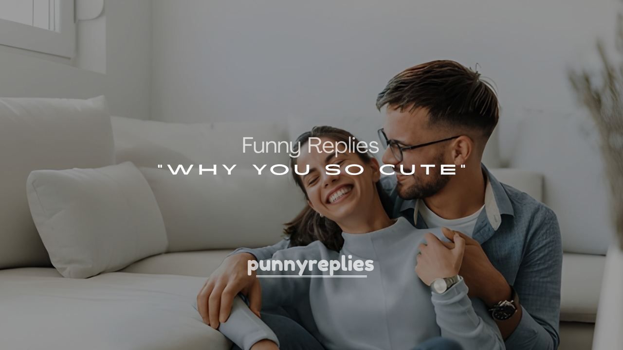 250+ Flirty and Funny Replies to “Why You So Cute”