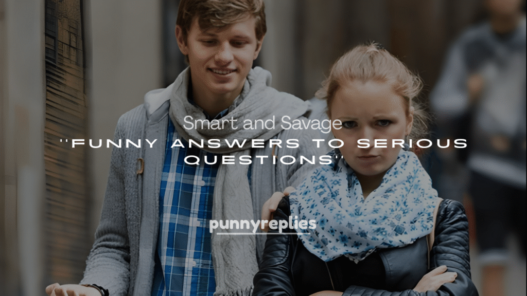 Smart and Savage Funny Answers to Serious Questions