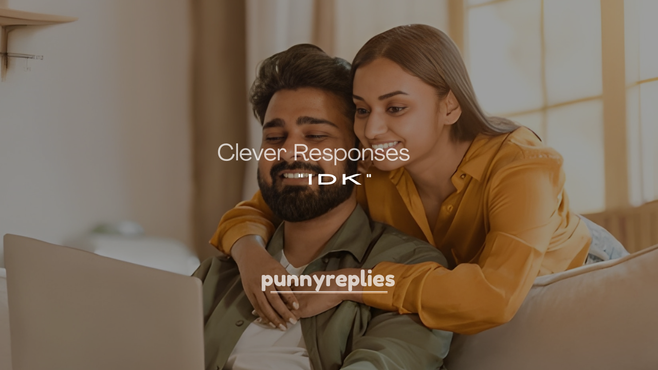 250+ Funny and Clever Responses to “IDK”