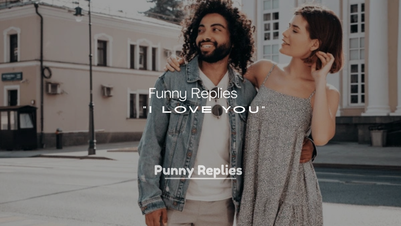 250+ Savage but Funny Replies to “I Love You”