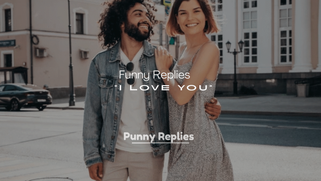 250+ Savage but Funny Replies to “I Love You”