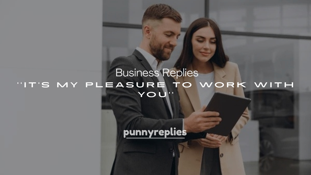 250+ Business Replies to It’s My Pleasure to Work with You