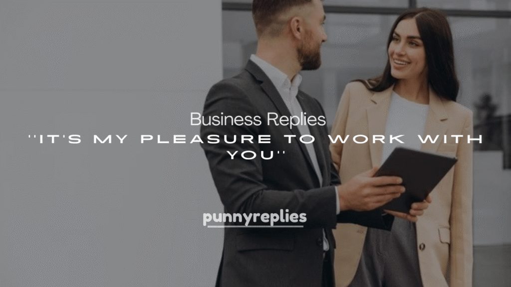 250+ Business Replies to It’s My Pleasure to Work with You