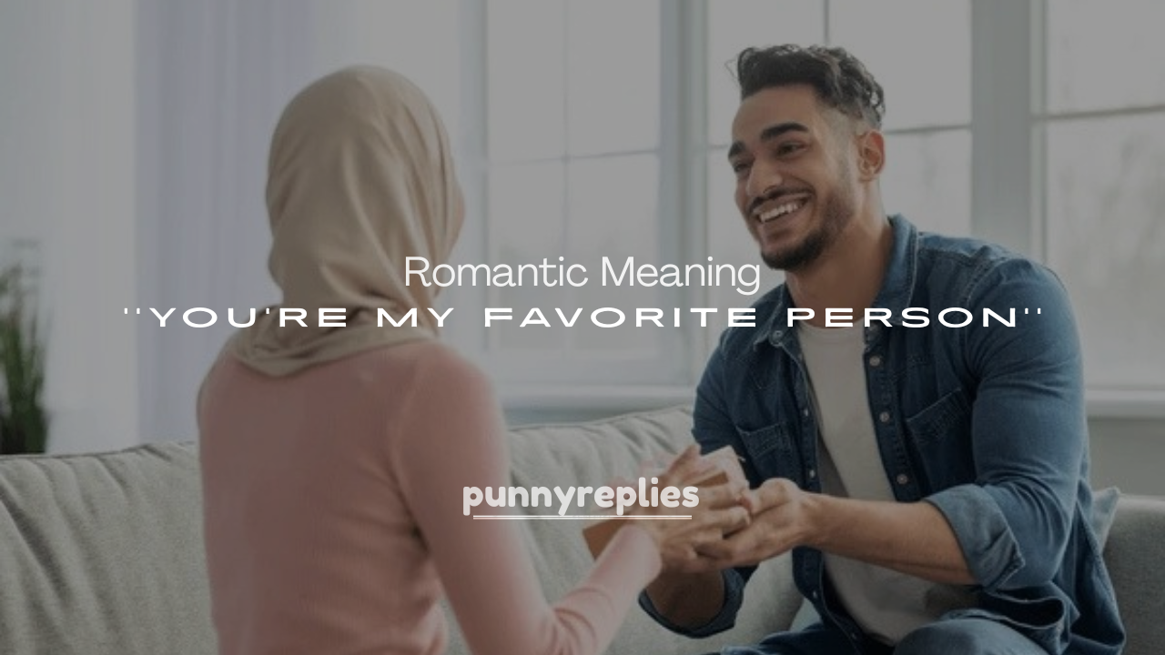 250+ Romantic Meaning of You’re My Favorite Person