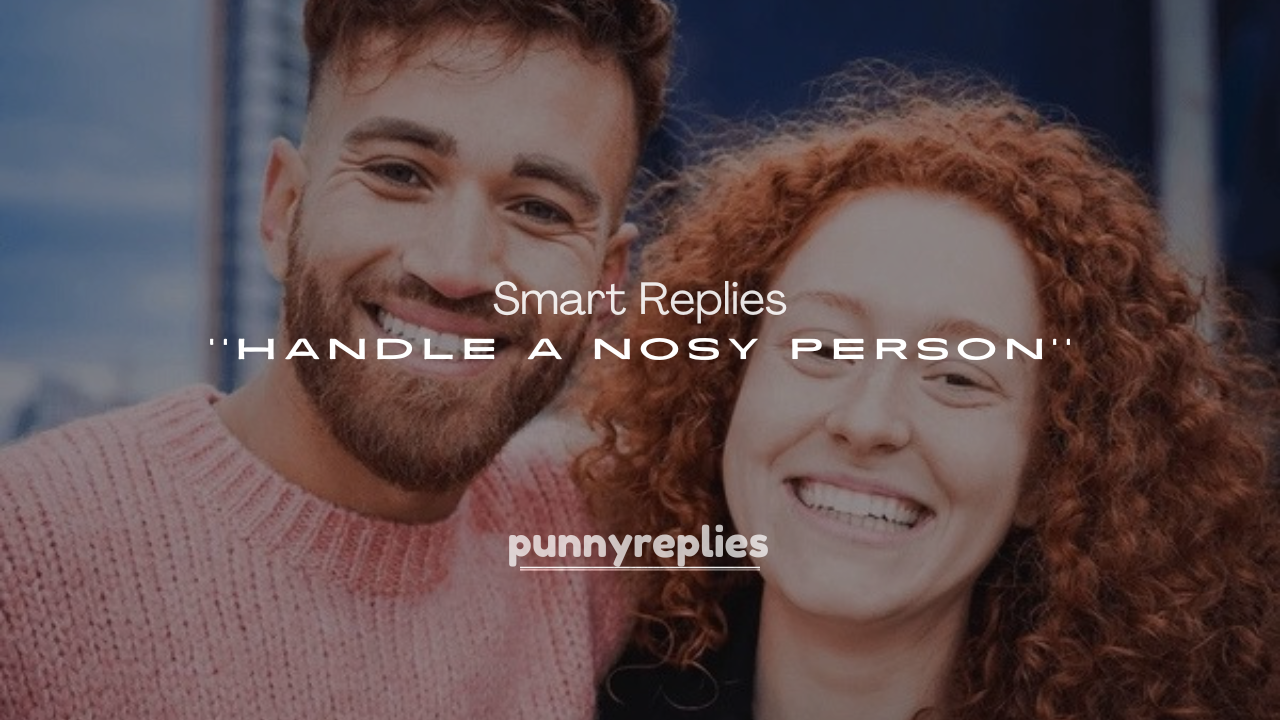 250+ Smart Replies to Handle a Nosy Person