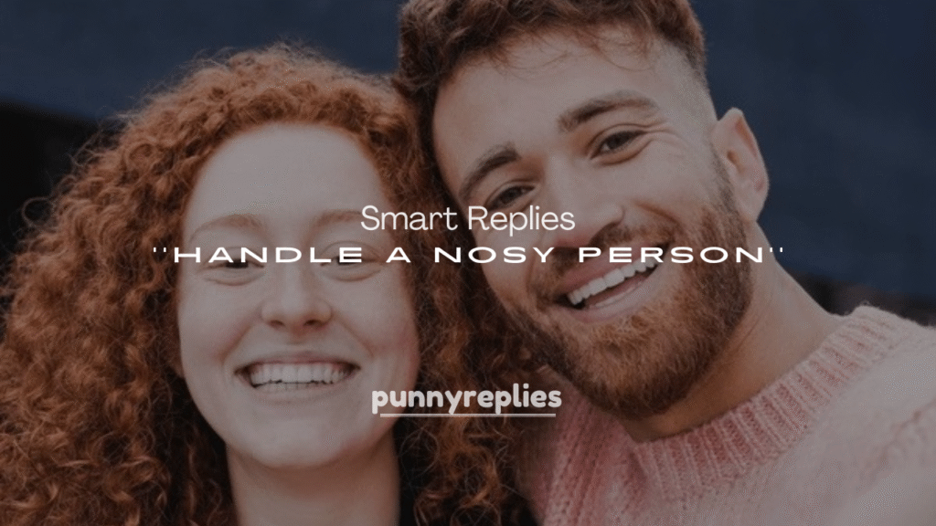 250+ Smart Replies to Handle a Nosy Person