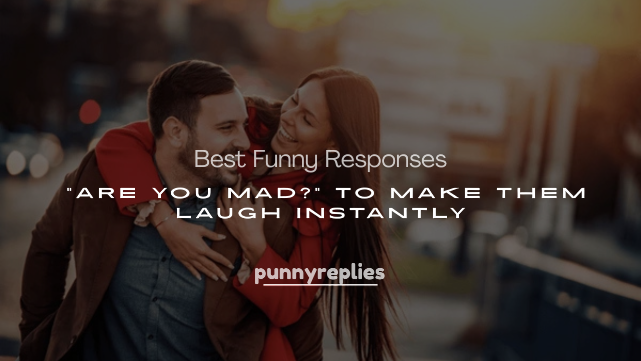 “Are You Mad?” to Make Them Laugh Instantly