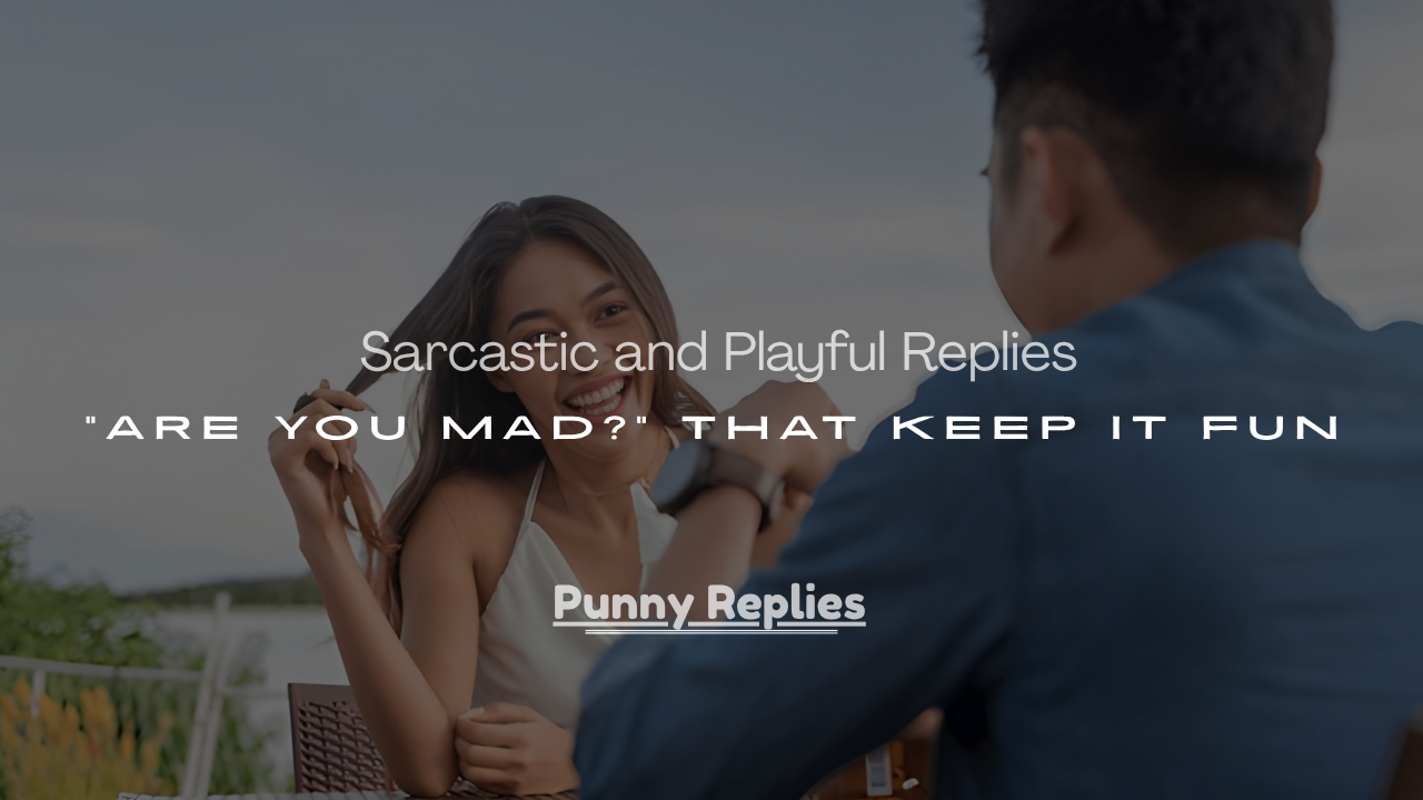 “Are You Mad?” That Keep It Fun