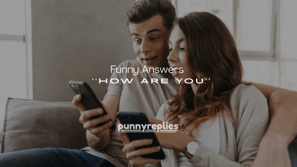 Funny Answers to “How Are You?”