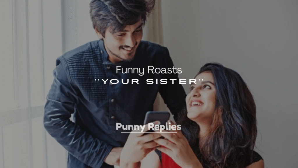 Funny Roasts for Your Sister