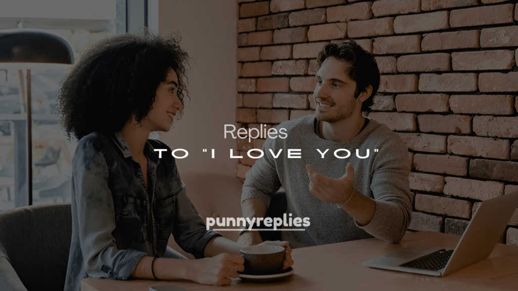 250 Cute & Flirty Replies to "I Love You"