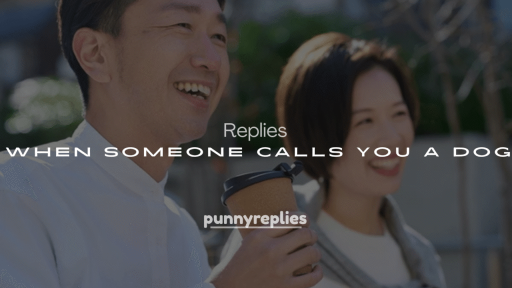 250+ Responses When Someone Calls You a Dog