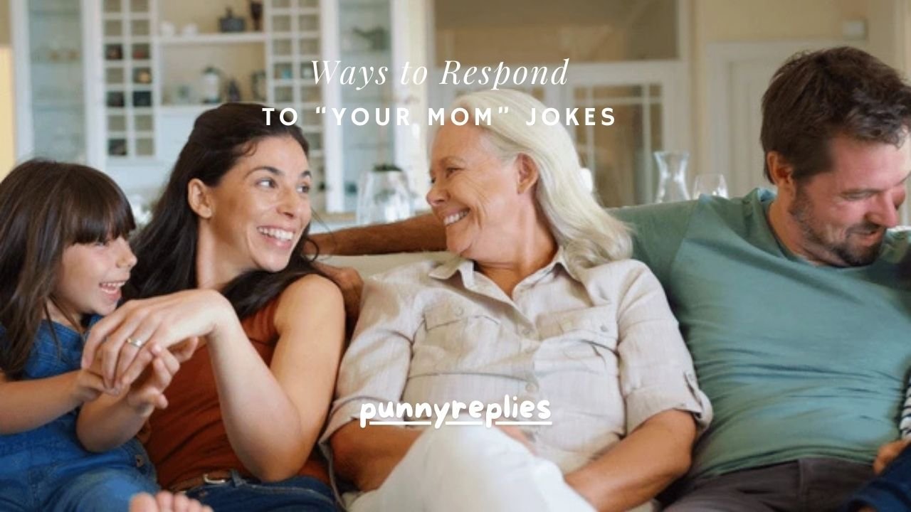 150+ Smart & Funny Ways to Respond to “Your Mom” Jokes