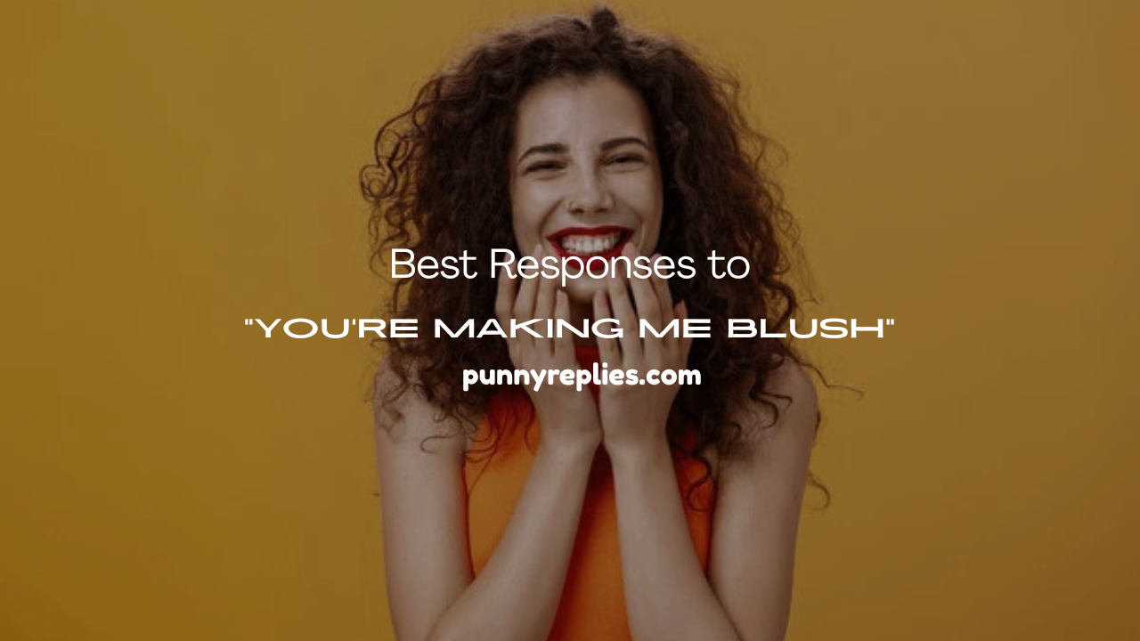 You’re Making Me Blush